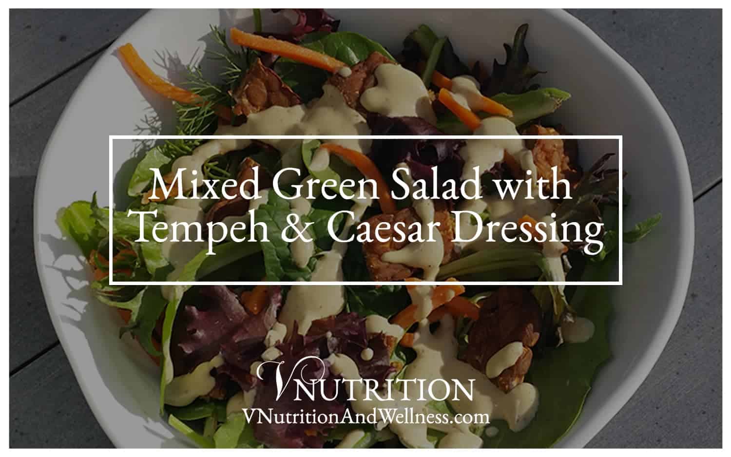 Mixed Green Salad with Tempeh & Sesame Caesar Dressing