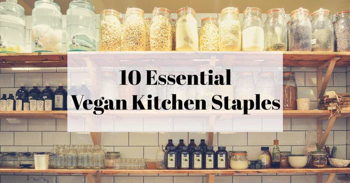Vegan Pantry Staples 10 Essentials to be ready for ANY vegan recipe!